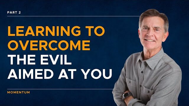 Momentum Series: Learning to Overcome the Evil Aimed at You, Part 2 | Chip Ingram