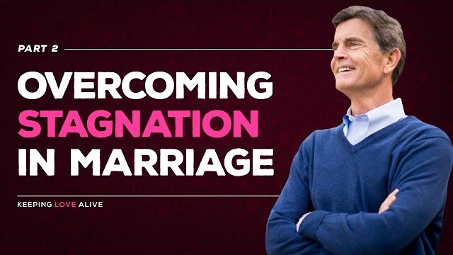 Keeping Love Alive Series: Overcoming Stagnation in Marriage, Part 2 | Chip Ingram