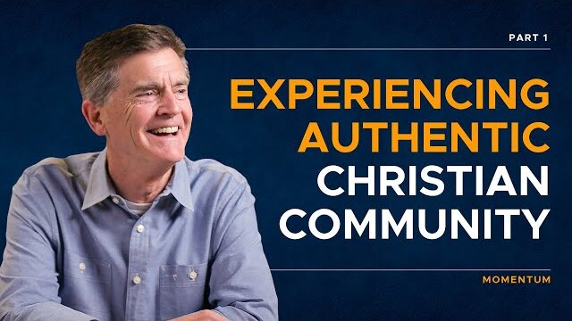Momentum Series: Experiencing Authentic Christian Community, Part 1 | Chip Ingram