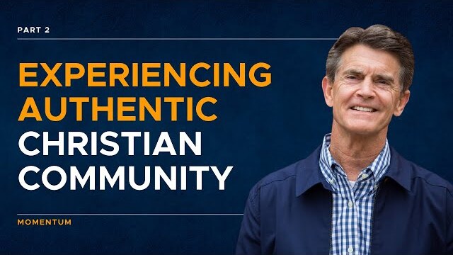 Momentum Series: Experiencing Authentic Christian Community, Part 2 | Chip Ingram