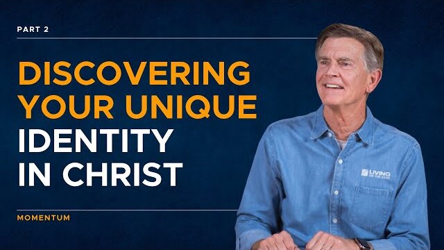 Momentum Series: Discovering Your Unique Identity In Christ, Part 2 | Chip Ingram