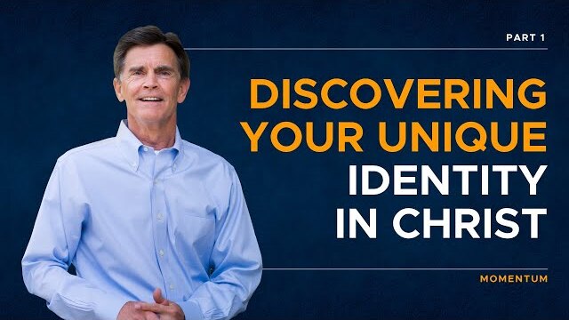 Momentum Series: Discovering Your Unique Identity In Christ, Part 1 | Chip Ingram