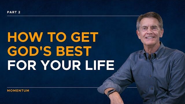 Momentum Series: How to Get God's Best for Your Life, Part 2 | Chip Ingram
