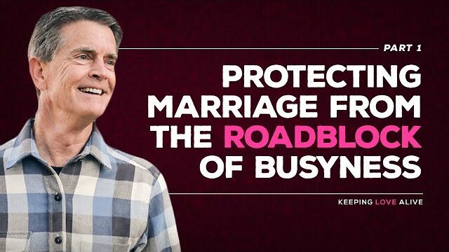 Keeping Love Alive Series: Protecting Marriage From The Roadblock of Busyness, Part 1 | Chip Ingram