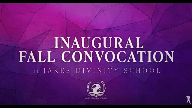 Jakes Divinity School: Inaugural Virtual Fall Convocation 2020