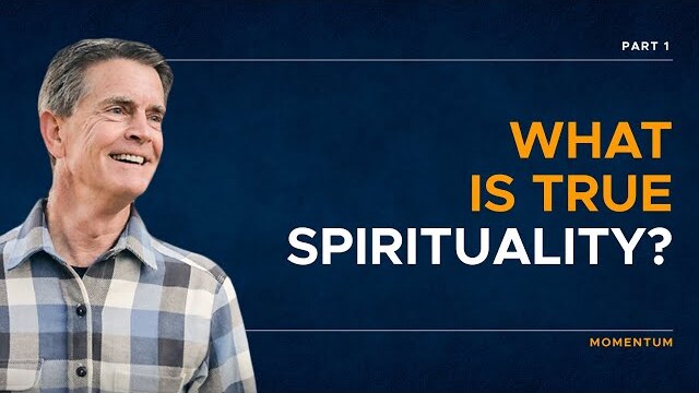 Momentum Series: What is True Spirituality?, Part 1 | Chip Ingram