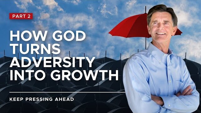 Keep Pressing Ahead Series: How God Turns Adversity Into Growth, Part 2 | Chip Ingram