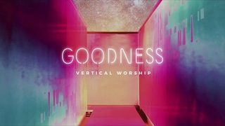 Vertical Worship - Goodness (Audio)