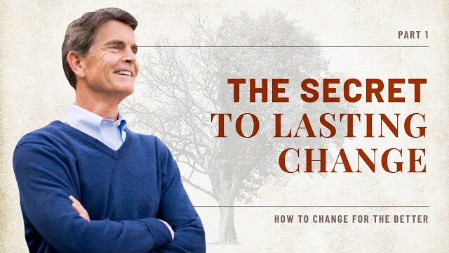 How to Change for the Better Series: The Secret To Lasting Change, Part 1 | Chip Ingram