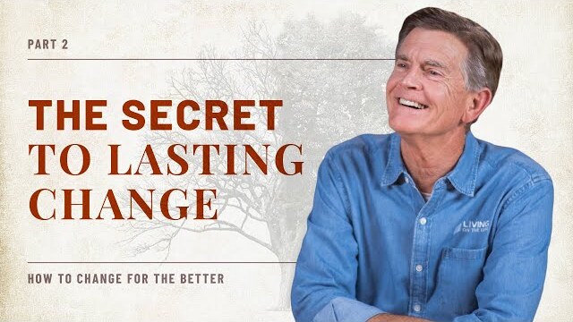 How to Change for the Better Series: The Secret To Lasting Change, Part 2 | Chip Ingram