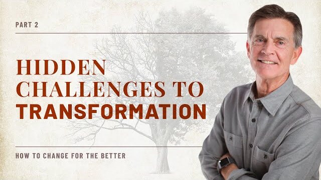 How to Change for the Better Series: Hidden Challenges To Transformation, Part 2 | Chip Ingram