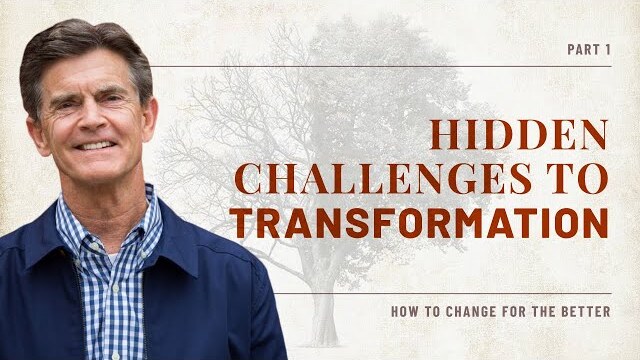 How to Change for the Better Series: Hidden Challenges To Transformation, Part 1 | Chip Ingram