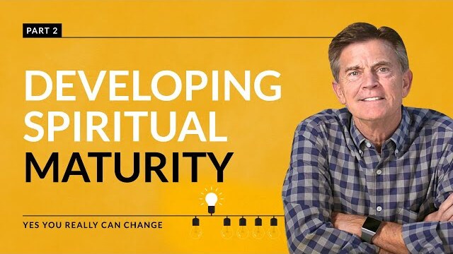 Yes You Really Can Change Series: Developing Spiritual Maturity, Part 2 | Chip Ingram
