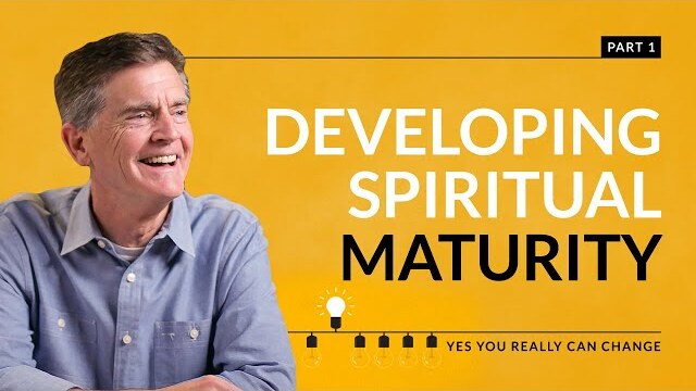 Yes You Really Can Change Series: Developing Spiritual Maturity, Part 1 | Chip Ingram