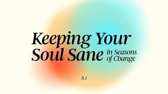 Keeping Your Soul Sane in Seasons of Change | Clay Scroggins