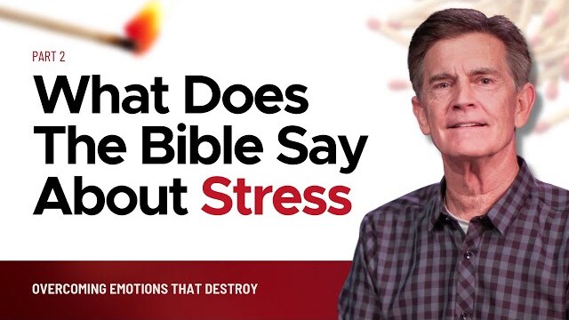 Overcoming Emotions That Destroy Series: What Does The Bible Say About Stress, Part 2 | Chip Ingram