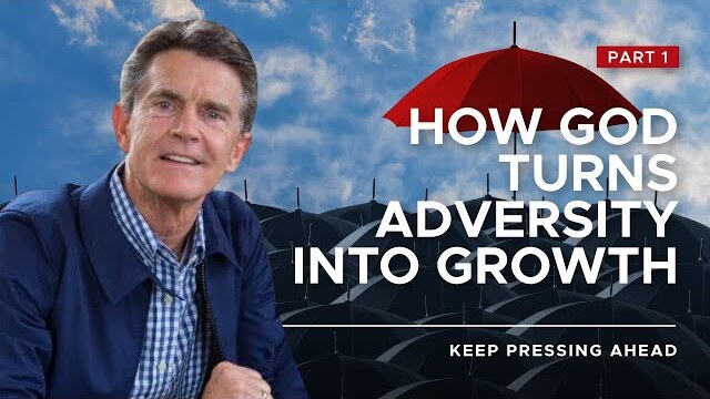 Keep Pressing Ahead Series: How God Turns Adversity Into Growth, Part 1 | Chip Ingram