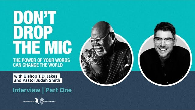 Don't Drop the Mic Interview with Bishop T.D. Jakes & Pastor Judah Smith - Part One