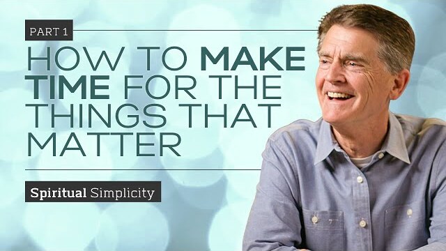 Spiritual Simplicity Series: How To Make Time For The Things That Matter, Part 1 | Chip Ingram