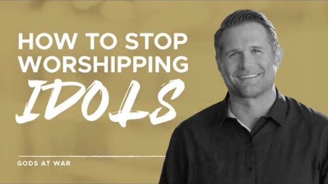 Gods at War Series: How to Stop Worshipping Idols | Chip Ingram & Kyle Idleman