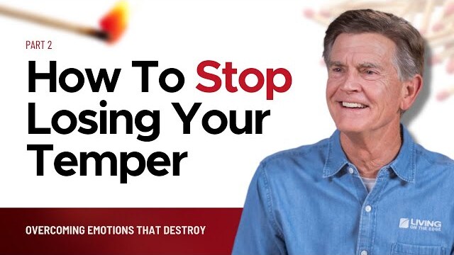 Overcoming Emotions That Destroy Series: How To Stop Losing Your Temper, Part 2 | Chip Ingram