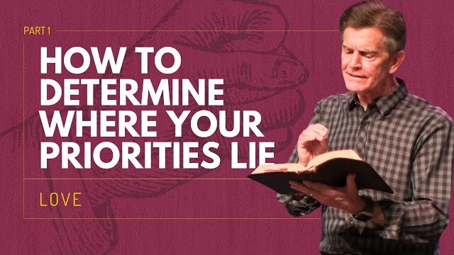 Love Series: How To Determine Where Your Priorities Lie, Part 1 | Chip Ingram