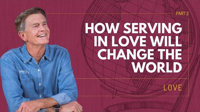 Love Series: How Serving In Love Will Change the World, Part 2 | Chip Ingram