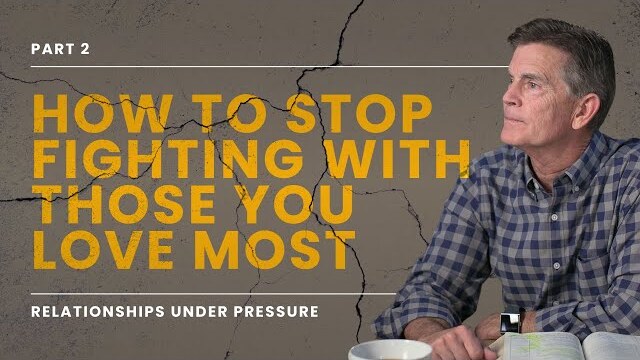Relationships Series: How To Stop Fighting With Those You Love Most, Part 2 | Chip Ingram