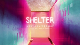 Vertical Worship - Shelter feat. one sonic society (Audio)