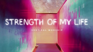 Vertical Worship - Strength of My Life (Audio)