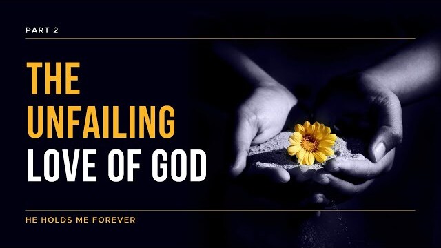 He Holds Me Forever Series: The Unfailing Love of God, Part 2 | Theresa Ingram
