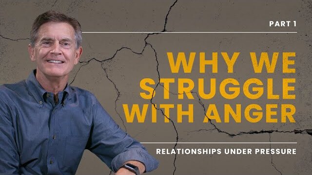 Relationships Under Pressure Series: Why We Struggle With Anger, Part 1 | Chip Ingram
