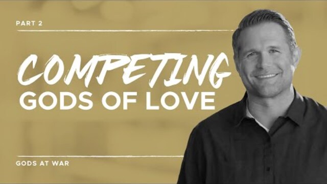 Gods at War Series: Competing Gods of Love, Part 2 | Kyle Idleman