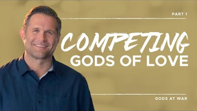 Gods at War Series: Competing Gods of Love, Part 1 | Kyle Idleman