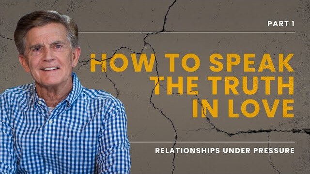 Relationships Under Pressure Series: How To Speak the Truth in Love, Part 1 | Chip Ingram