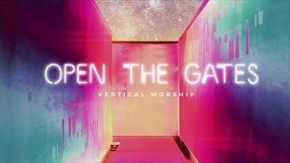 Vertical Worship - Open The Gates (Audio)