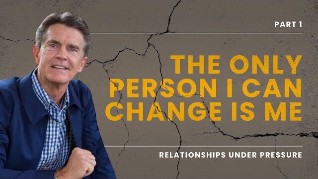 Relationships Under Pressure Series: The Only Person I Can Change is Me, Part 1 | Chip Ingram