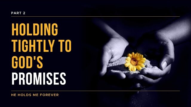 He Holds Me Forever Series: Holding Tightly to God's Promises, Part 2 | Theresa Ingram