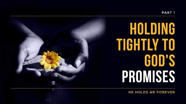 He Holds Me Forever Series: Holding Tightly to God's Promises, Part 1 | Theresa Ingram