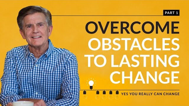 Yes You Really Can Change Series: Overcome Obstacles To Lasting Change, Part 1 | Chip Ingram