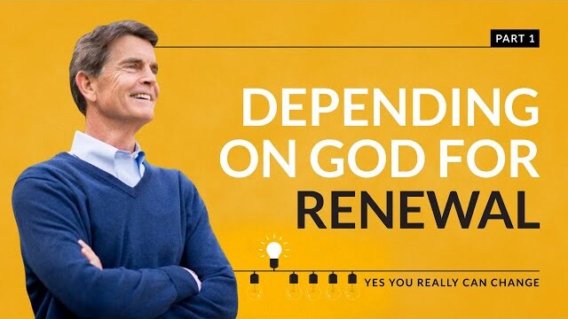 Yes You Really Can Change Series: Depending On God For Renewal, Part 1 | Chip Ingram