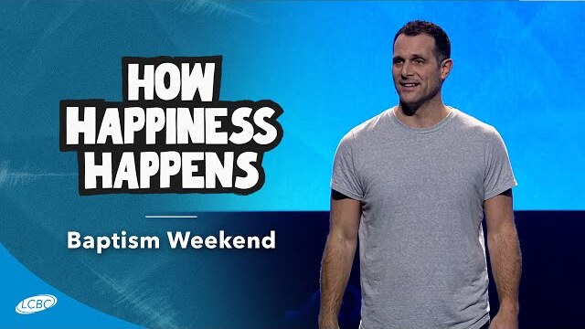 Baptism Weekend | How Happiness Happens