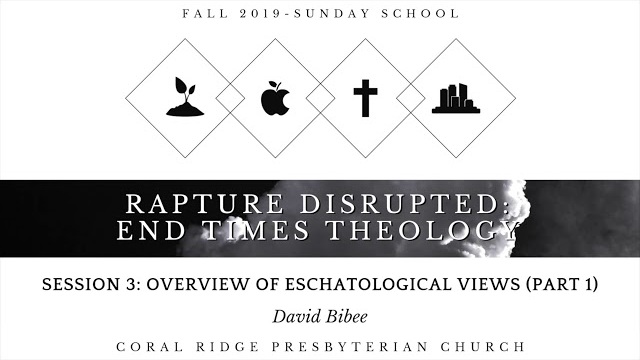 Class 3 - Overview of End Times Views (pt 1) - David Bibee - End Times Theology