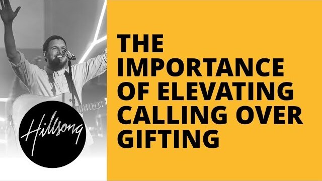 The Importance of Elevating Calling Over Gifting | Hillsong Leadership Network