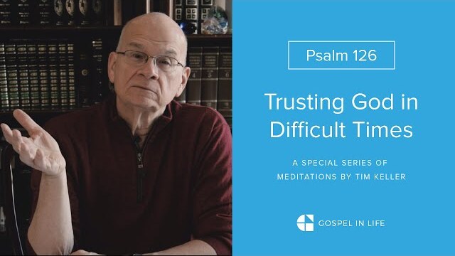 Don't Waste Your Sorrows - Psalm 126 Meditation by Tim Keller