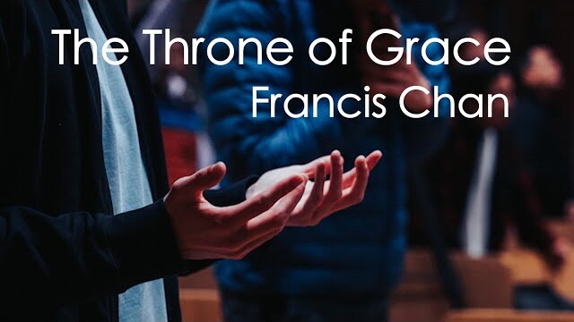 The Throne of Grace | Francis Chan