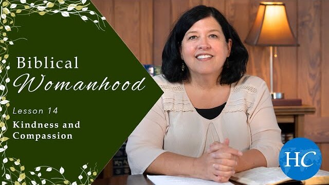 Kindness and Compassion | Biblical Womanhood Lesson 14