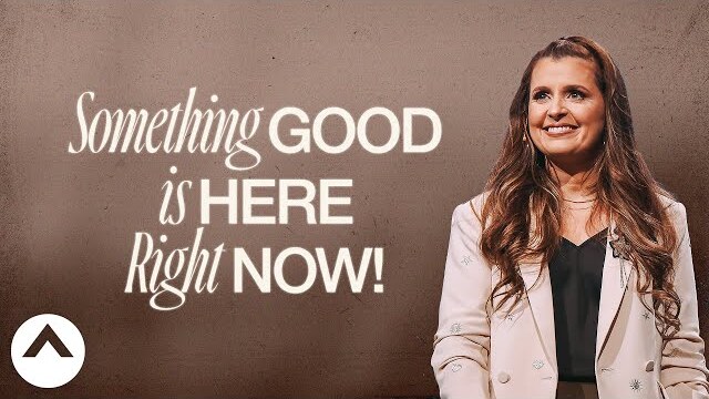 Something Good Is Here Right Now! | Holly Furtick | Elevation Church