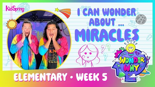 I Can Wonder About Miracles | Wonder Why | Elementary Week 5