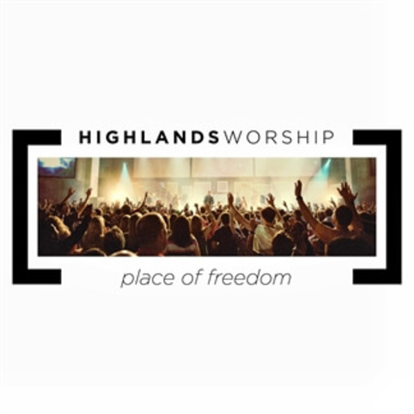 Place of Freedom | Highlands Worship
